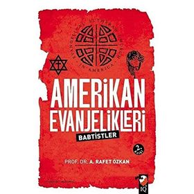 AMERIKAN EVANJELIKLERI & BAPTISTLER - A. RAFET ÖZKAN