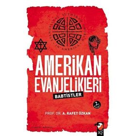 AMERIKAN EVANJELIKLERI & BAPTISTLER - A. RAFET ÖZKAN