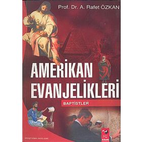 AMERIKAN EVANJELIKLERI & BAPTISTLER - A. RAFET ÖZKAN