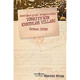 Amerikan Gizli Belgeleriyle Türkiyenin Kurtuluş Yılları - Orhan Duru