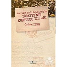 Amerikan Gizli Belgeleriyle Türkiyenin Kurtuluş Yılları - Orhan Duru