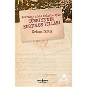 Amerikan Gizli Belgeleriyle Türkiyenin Kurtuluş Yılları - Orhan Duru