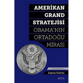Amerikan Grand Stratejisi Obama`nın Ortadoğu Mirası Çağatay Özdemir Seta Yayınları
