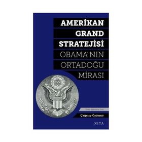 Amerikan Grand Stratejisi Obama`nın Ortadoğu Mirası Çağatay Özdemir Seta Yayınları