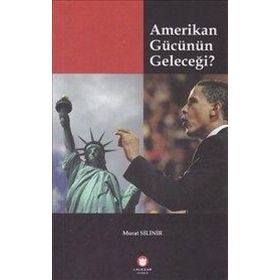 Amerikan Gücünün Geleceği - Murat Silinir