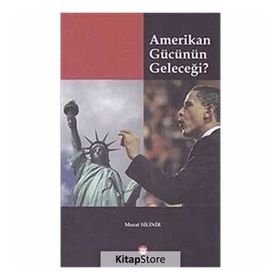 Amerikan Gücünün Geleceği - Murat Silinir