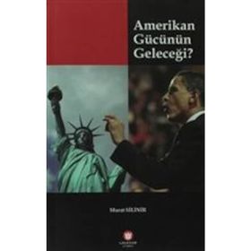 Amerikan Gücünün Geleceği - Murat Silinir