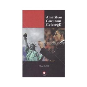 Amerikan Gücünün Geleceği - Murat Silinir