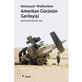 AMERIKAN GÜCÜNÜN GERİLEYİŞİ KAOTIK BIR DÜNYADA ABD - IMMANUEL WALLERSTEIN