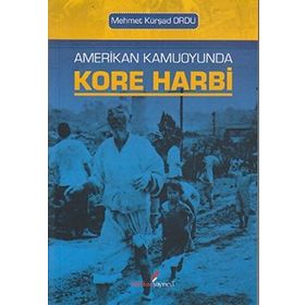 AMERIKAN KAMUOYUNDA KORE HARBI - MEHMET KÜRŞAD ORDU