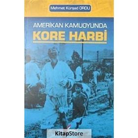AMERIKAN KAMUOYUNDA KORE HARBI - MEHMET KÜRŞAD ORDU