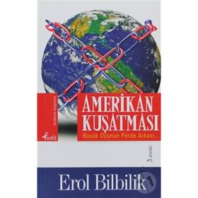 AMERIKAN KUŞATMASI BÜYÜK OYUNUN PERDE ARKASI - EROL BILBILIK