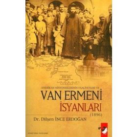 AMERIKAN MISYONERLERINI FAALIYETLERI VE VAN ERMENI İSYANLARI - DİLŞEN İNCE ERDOĞAN