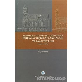 Amerikan Protestan Misyonerlerinin Bursa’da Teşkilatlanmaları ve Faaliyetleri 1834 - 1928 - Özgür Yıldız