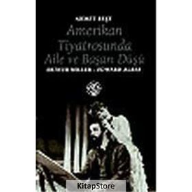 AMERIKAN TIYATROSUNDA AILE VE BAŞARI DÜŞÜ ARTHUR MILLER - EDWARD ALBEE - AHMET BEŞE