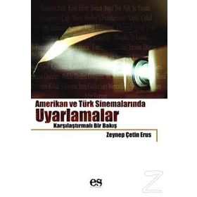 AMERIKAN VE TÜRK SİNEMALARINDA UYARLAMALAR KARŞILAŞTIRMALI BIR BAKIŞ - ZEYNEP ÇETİN ERUS