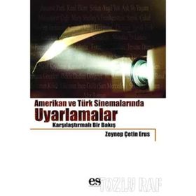 AMERIKAN VE TÜRK SİNEMALARINDA UYARLAMALAR KARŞILAŞTIRMALI BIR BAKIŞ - ZEYNEP ÇETİN ERUS