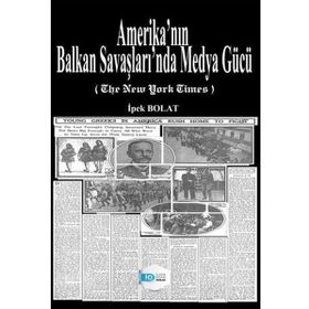 Amerika'nın Balkan Savaşları'nda Medya Gücü - İpek Bolat