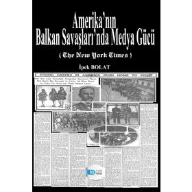 Amerika'nın Balkan Savaşları'nda Medya Gücü - İpek Bolat