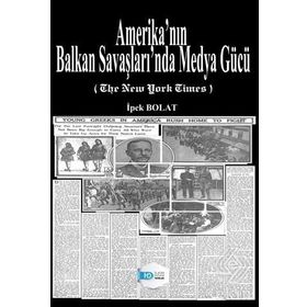 Amerika'nın Balkan Savaşları'nda Medya Gücü - İpek Bolat