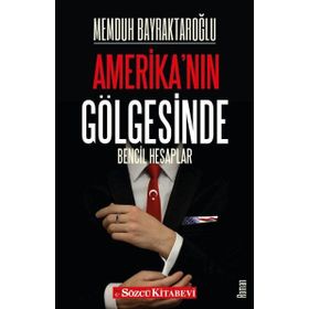 Amerika'nın Gölgesinde - Memduh Bayraktaroğlu