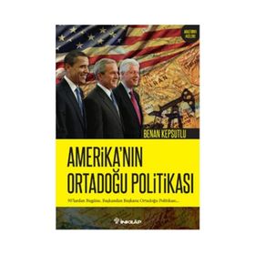 Amerika’nın Ortadoğu Politikası - Benan Kepsutlu