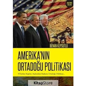 Amerika’nın Ortadoğu Politikası - Benan Kepsutlu