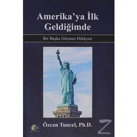 Amerika'ya İlk Geldiğimde - Bir Başka Göçmen Hikayesi / Özcan Tuncel