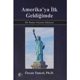 Amerika'ya İlk Geldiğimde - Bir Başka Göçmen Hikayesi / Özcan Tuncel