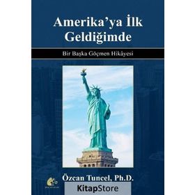 Amerika'ya İlk Geldiğimde - Bir Başka Göçmen Hikayesi / Özcan Tuncel
