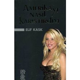 AMERİKAYI NASIL KARIŞTIRDIM - ELIF KASK