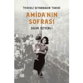 Amida'nın Sofrası Yemekli Diyarbakır Tarihi - Silva Özyerli