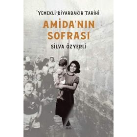 Amida'nın Sofrası Yemekli Diyarbakır Tarihi - Silva Özyerli