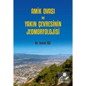 Amik Ovası ve Yakın Çevresinin Jeomorfolojisi - İsmail Ege