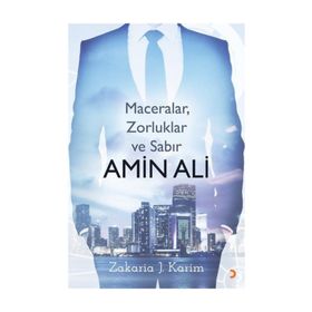 Amin Ali : Maceralar, Zorluklar Ve Sabır - Zakaria J. Karim