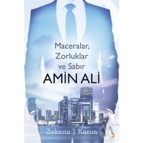 Amin Ali : Maceralar, Zorluklar Ve Sabır - Zakaria J. Karim