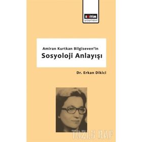 Amiran Kurtkan Bilgiseven'in Sosyoloji Anlayışı - Erkan Dikici