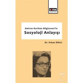 Amiran Kurtkan Bilgiseven'in Sosyoloji Anlayışı - Erkan Dikici