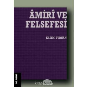AMIRI VE FELSEFESI DIN-FELSEFE UZLAŞTIRICISI BIR DÜŞÜNÜR - KASIM TURHAN