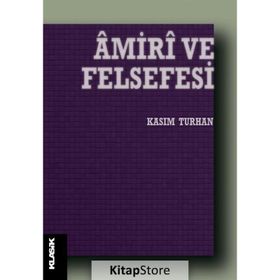 AMIRI VE FELSEFESI DIN-FELSEFE UZLAŞTIRICISI BIR DÜŞÜNÜR - KASIM TURHAN