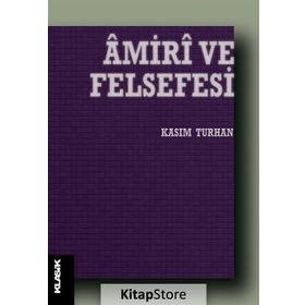 AMIRI VE FELSEFESI DIN-FELSEFE UZLAŞTIRICISI BIR DÜŞÜNÜR - KASIM TURHAN