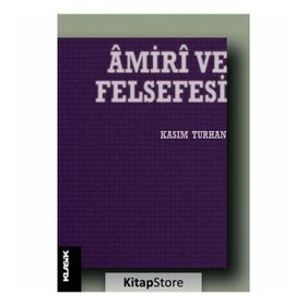 AMIRI VE FELSEFESI DIN-FELSEFE UZLAŞTIRICISI BIR DÜŞÜNÜR - KASIM TURHAN