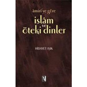 AMIRI´YE GÖRE İSLAM VE ÖTEKİ DINLER - HIDAYET IŞIK