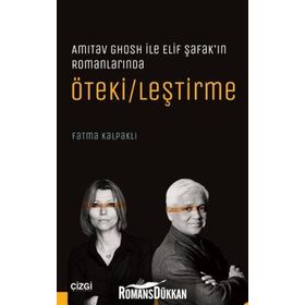 Amitav Ghosh ile Elif Şafak'ın Romanlarında Ötekileştirme - Fatma Kalpaklı