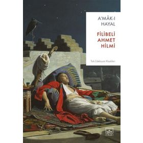 A´MÂK-I HAYAL - ŞEHBENDERZÂDE FILIBELI AHMED HILMI