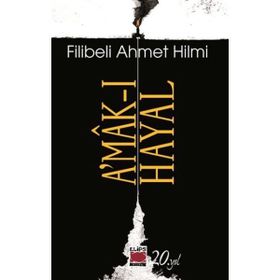 A´MÂK-I HAYAL - ŞEHBENDERZÂDE FILIBELI AHMED HILMI