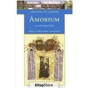 AMORIUM, A BYZANTINE CITY IN ANATOLIA - CHRISTOPHER LIGHTFOOT;M. LIGHTFOOT LIGHTFOOT
