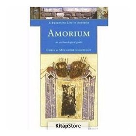 AMORIUM, A BYZANTINE CITY IN ANATOLIA - CHRISTOPHER LIGHTFOOT;M. LIGHTFOOT LIGHTFOOT