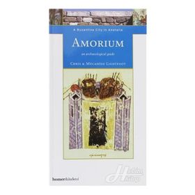 AMORIUM, A BYZANTINE CITY IN ANATOLIA - CHRISTOPHER LIGHTFOOT;M. LIGHTFOOT LIGHTFOOT