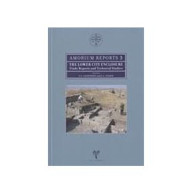 AMORIUM REPORTS 3 THE LOWER CITY ENCLOSURE FINDS REPORTS AND TECHNICAL STUDIES - C. S. LIGHTFOOT;E. A. IVISON
